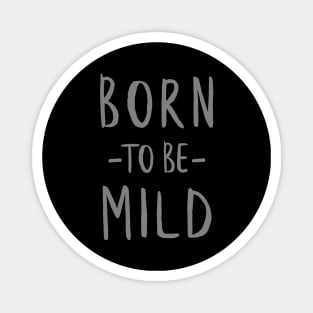 Born to be Mild (Subtle White) Magnet